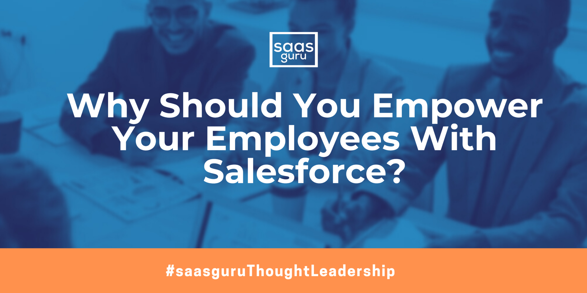 Why Should You Empower Your Employees With Salesforce?