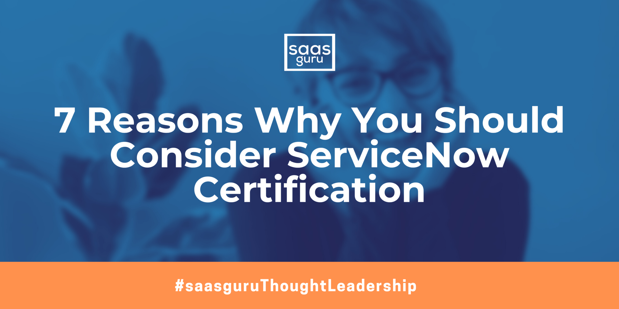 7 Reasons Why You Should Consider ServiceNow Certification