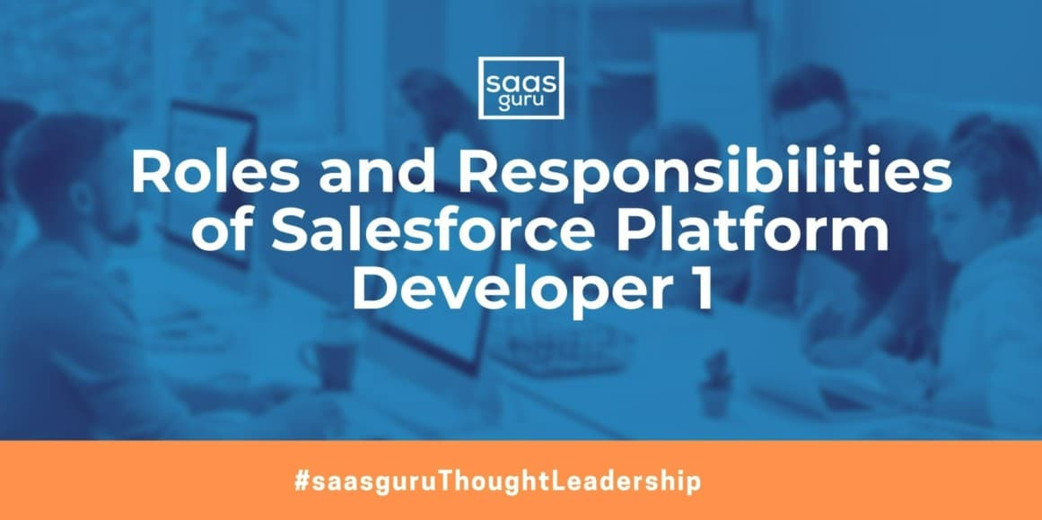 Roles and Responsibilities of Salesforce Platform Developer 1