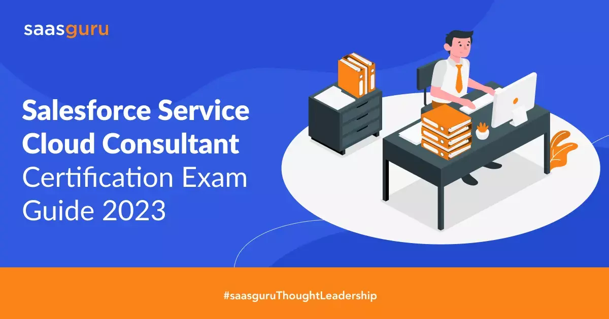Salesforce Service Cloud Consultant Certification Exam Guide 2023 - Blog | saasguru