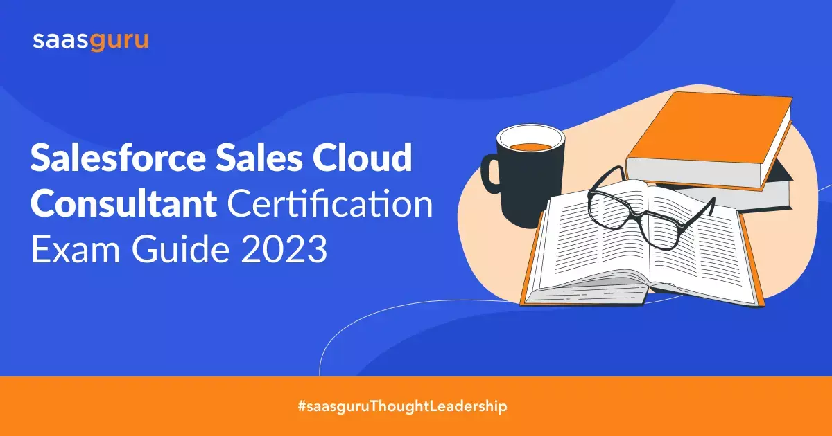 Salesforce Sales Cloud Consultant Exam Guide 2023 - Blog | saasguru