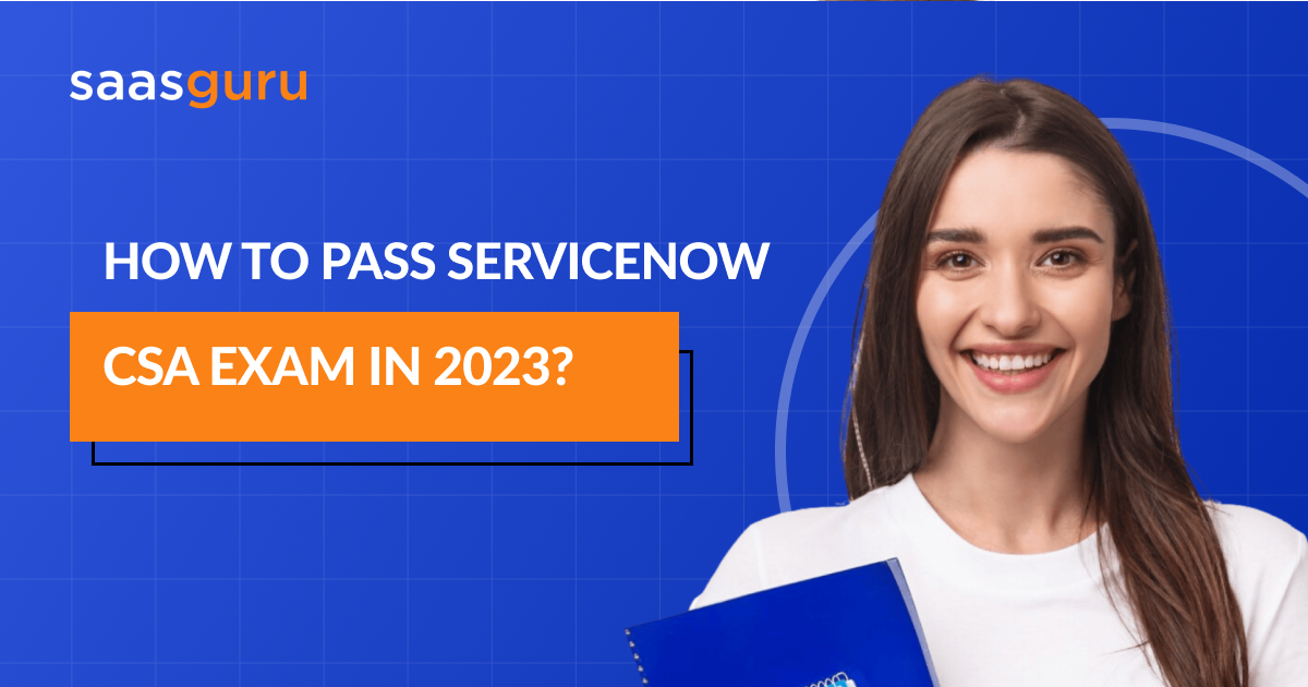 How to Pass ServiceNow CSA Exam in 2023?