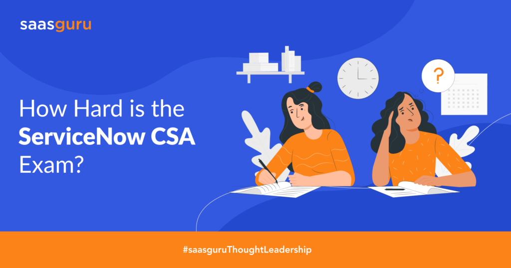 How Hard is the ServiceNow CSA Exam? Blog saasguru
