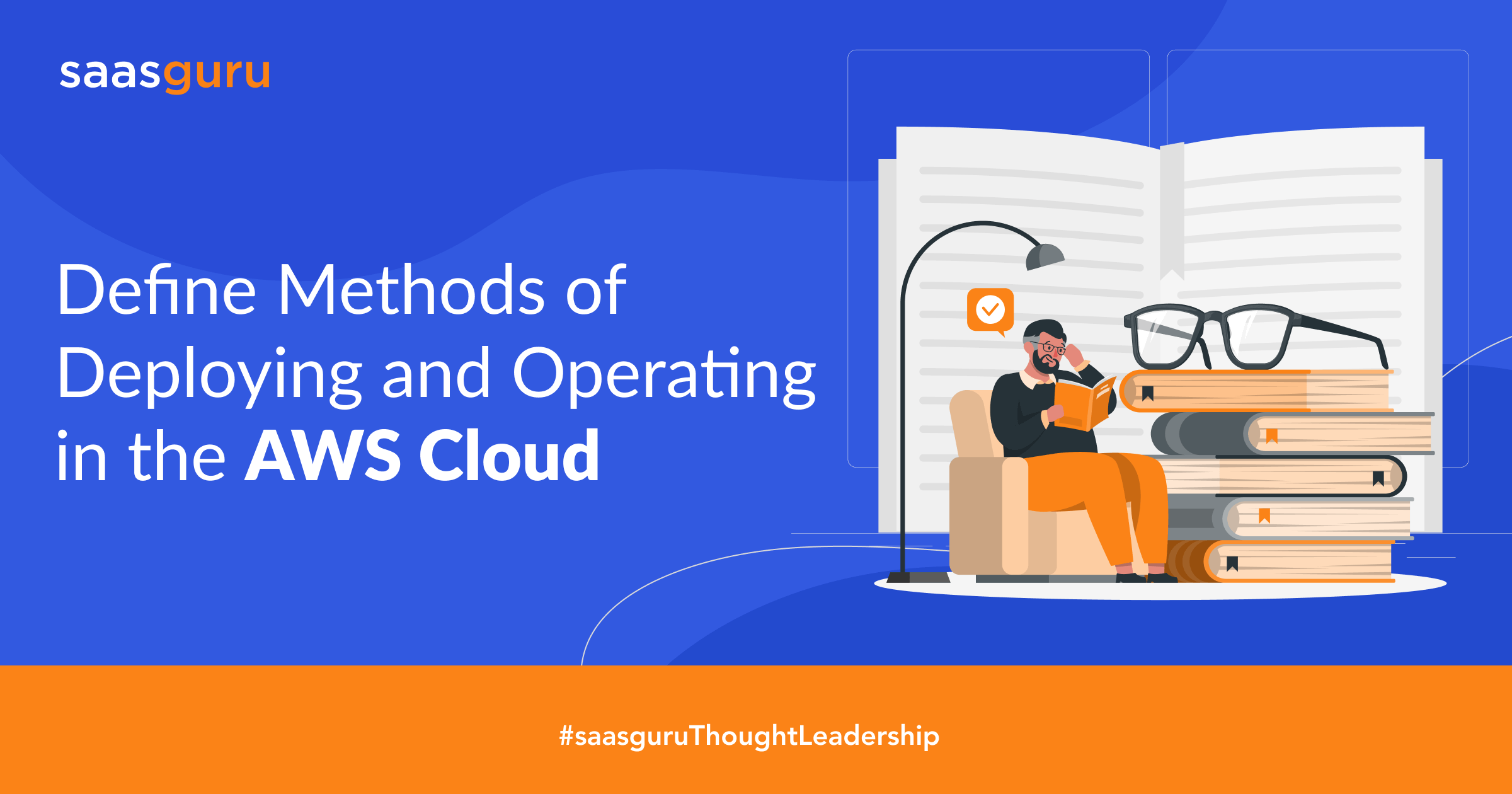 Define Methods of Deploying and Operating in the AWS Cloud