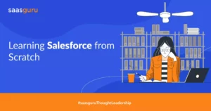 Learning Salesforce from Scratch A Step-by-Step Guide