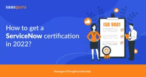 How to Get ServiceNow Certification in 2022?
