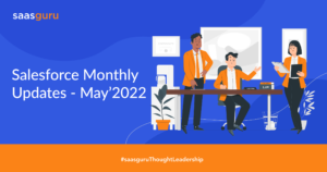Salesforce Monthly Updates for May’2022