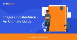 Triggers in Salesforce - An Ultimate Guide