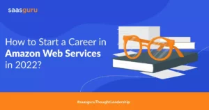 How to Start a Career in Amazon Web Services in 2022