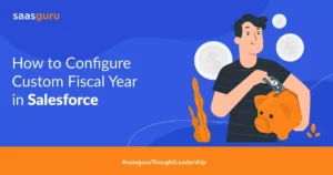 How to Configure Custom Fiscal Year in Salesforce?