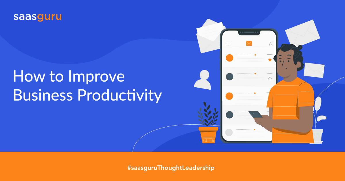 How To Improve Business Productivity How to Improve Business Productivity in 2023? - Blog | saasguru