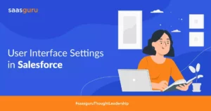 User Interface Settings in Salesforce [🎥 Video Included]