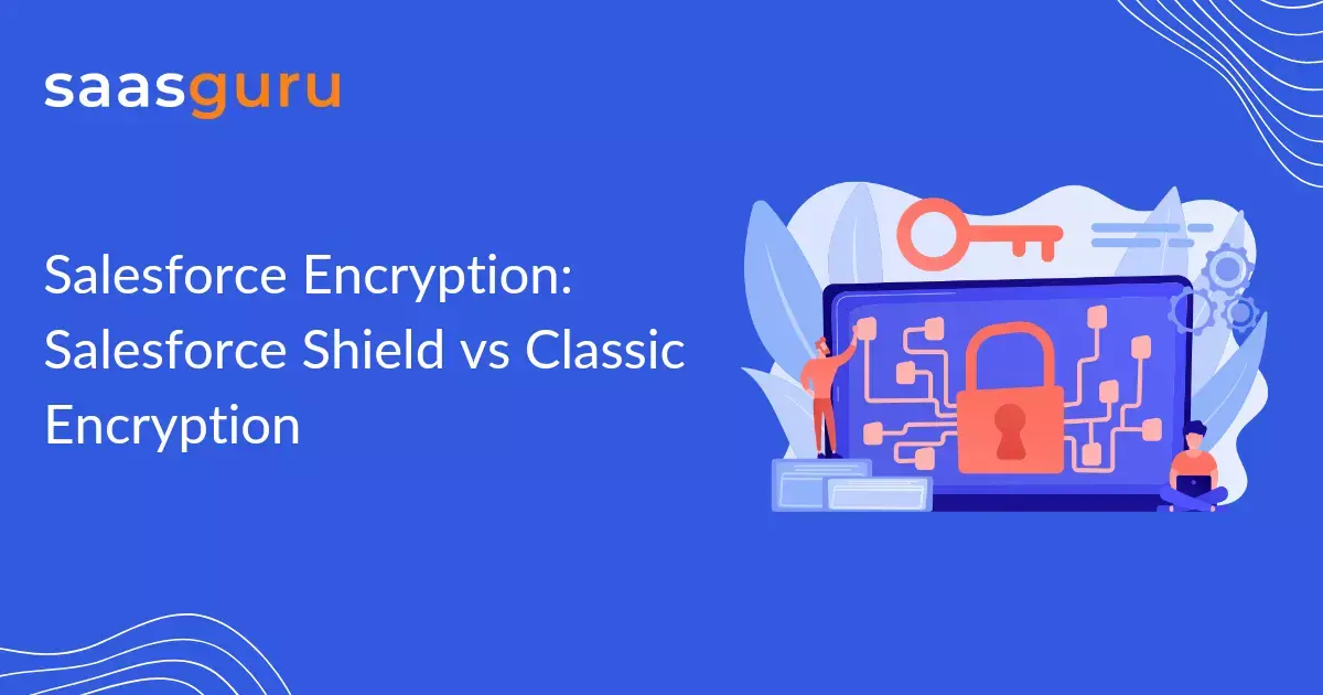 Salesforce Encryption Salesforce Shield vs Classic Encryption Blog