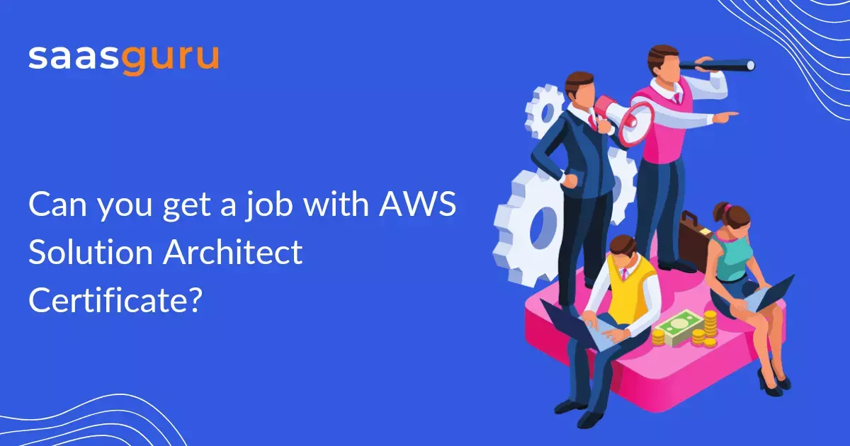 Can you get a job with AWS Solution Architect Certificate?