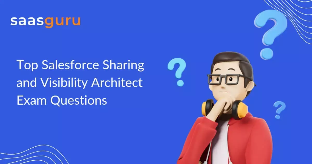 Top Salesforce Sharing and Visibility Architect Exam Questions