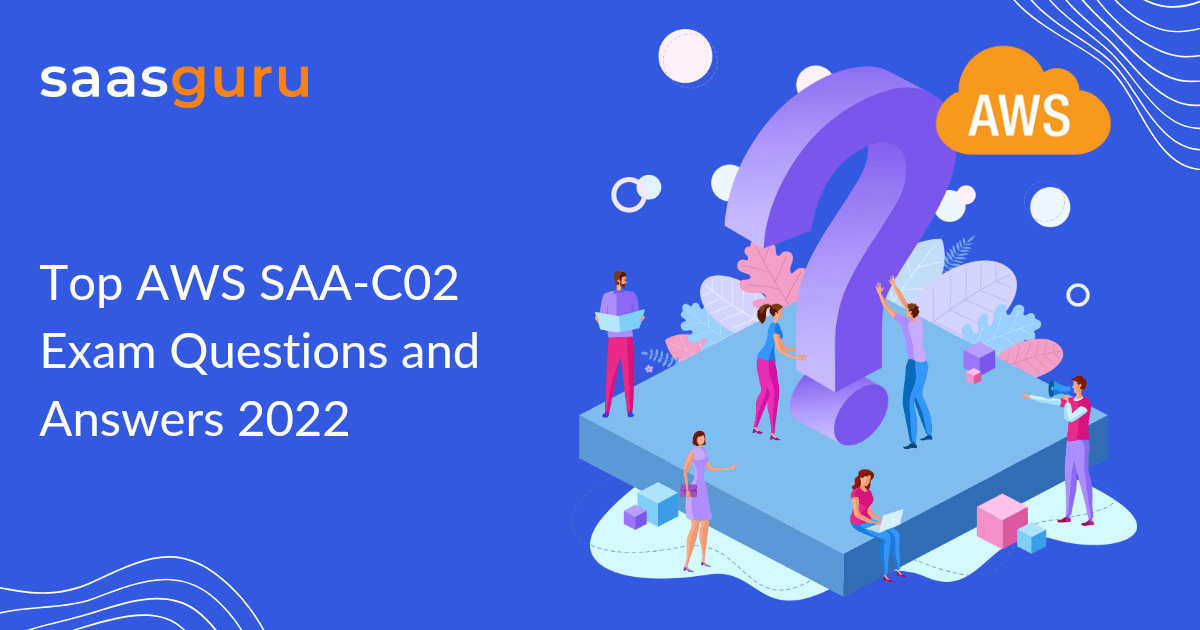 Top AWS SAA-C02 Exam Questions and Answers 2022