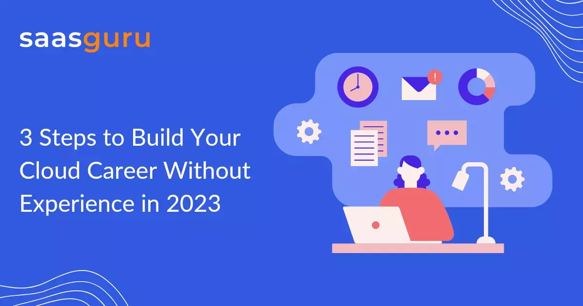 3 Steps to Build Your Cloud Career Without Experience in 2023