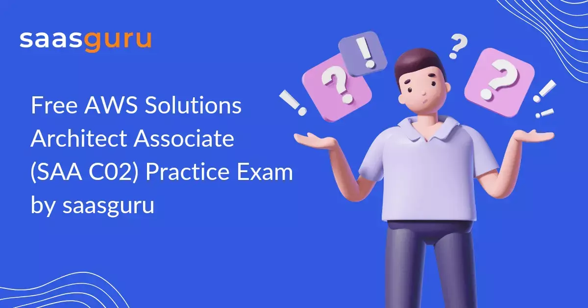 Free AWS Solutions Architect Associate (SAA C02) Practice Exam by saasguru