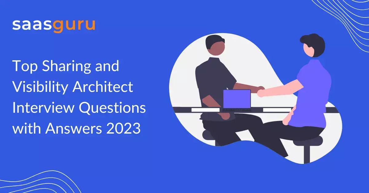 Top Sharing and Visibility Architect Interview Questions with Answers 2023