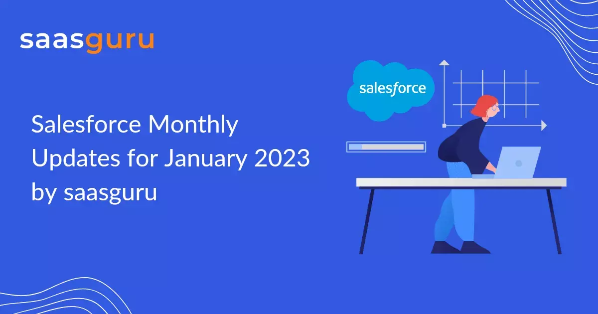 Salesforce Monthly Updates for January 2023 by saasguru