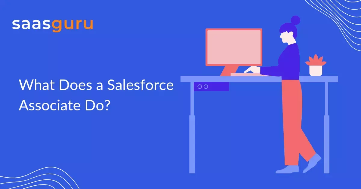 What Does a Salesforce Associate Do? - Blog | saasguru