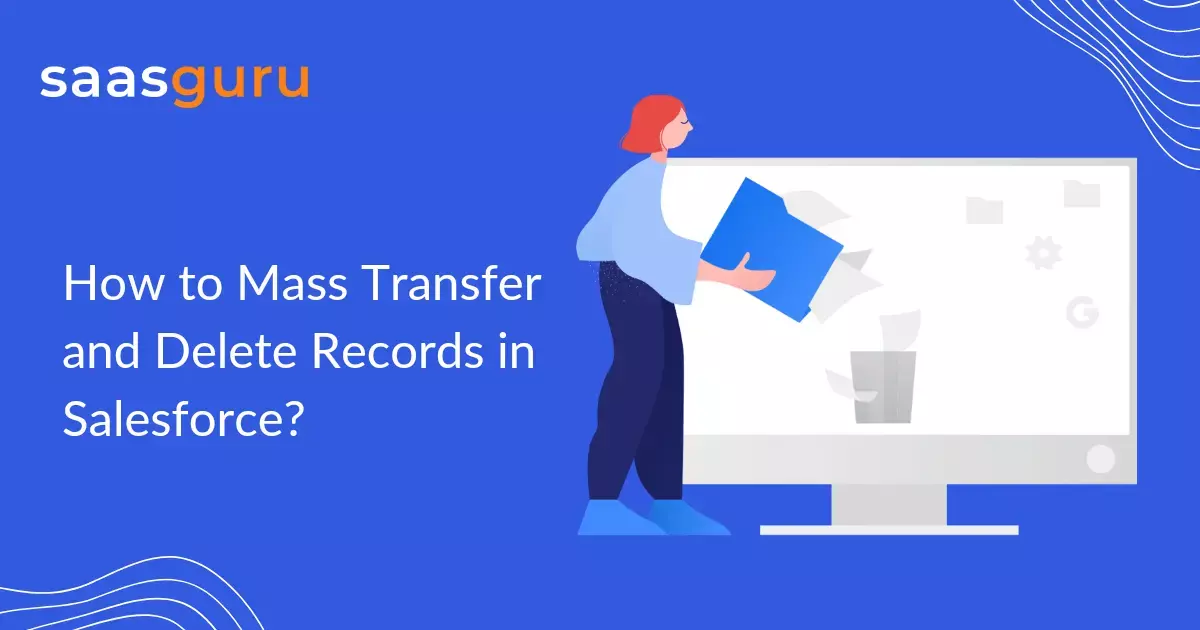 How to Mass Transfer and Delete Records in Salesforce?