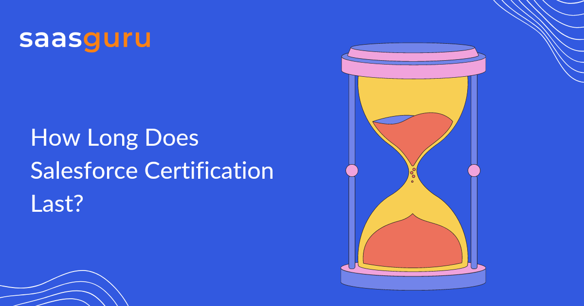 How Long Does Salesforce Certification Last?