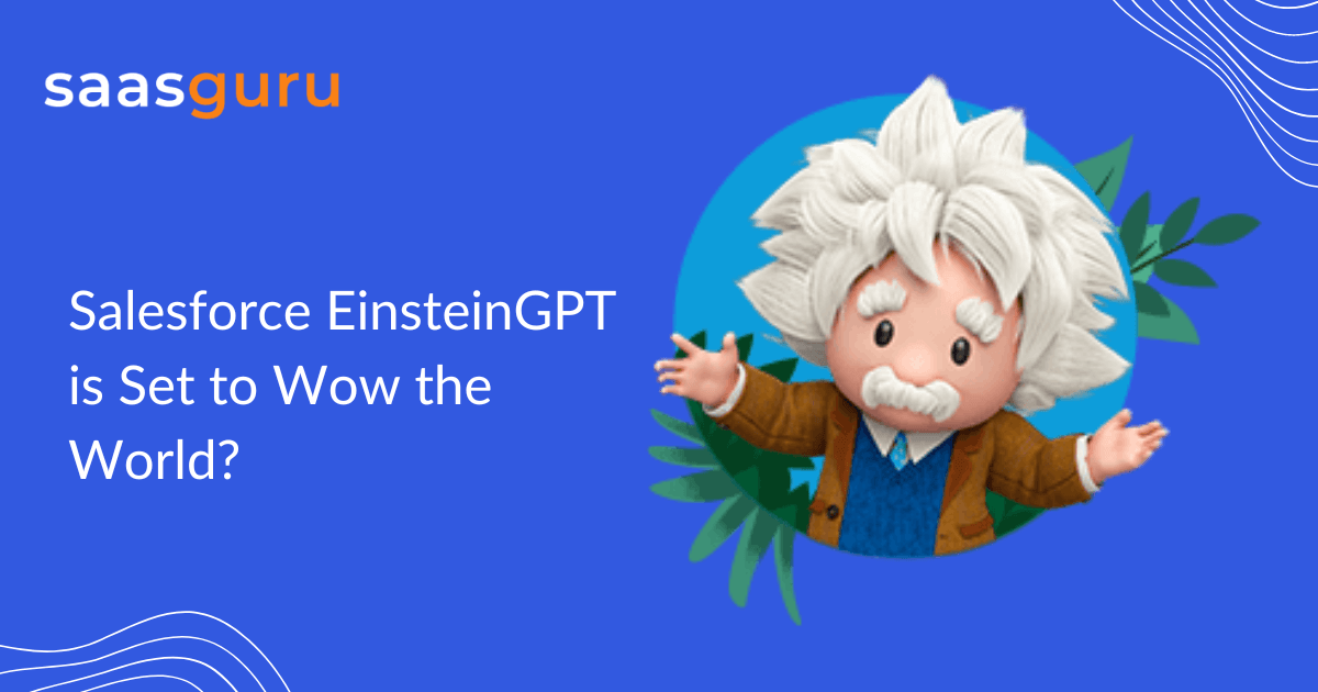 Salesforce EinsteinGPT is Set to Wow the World?