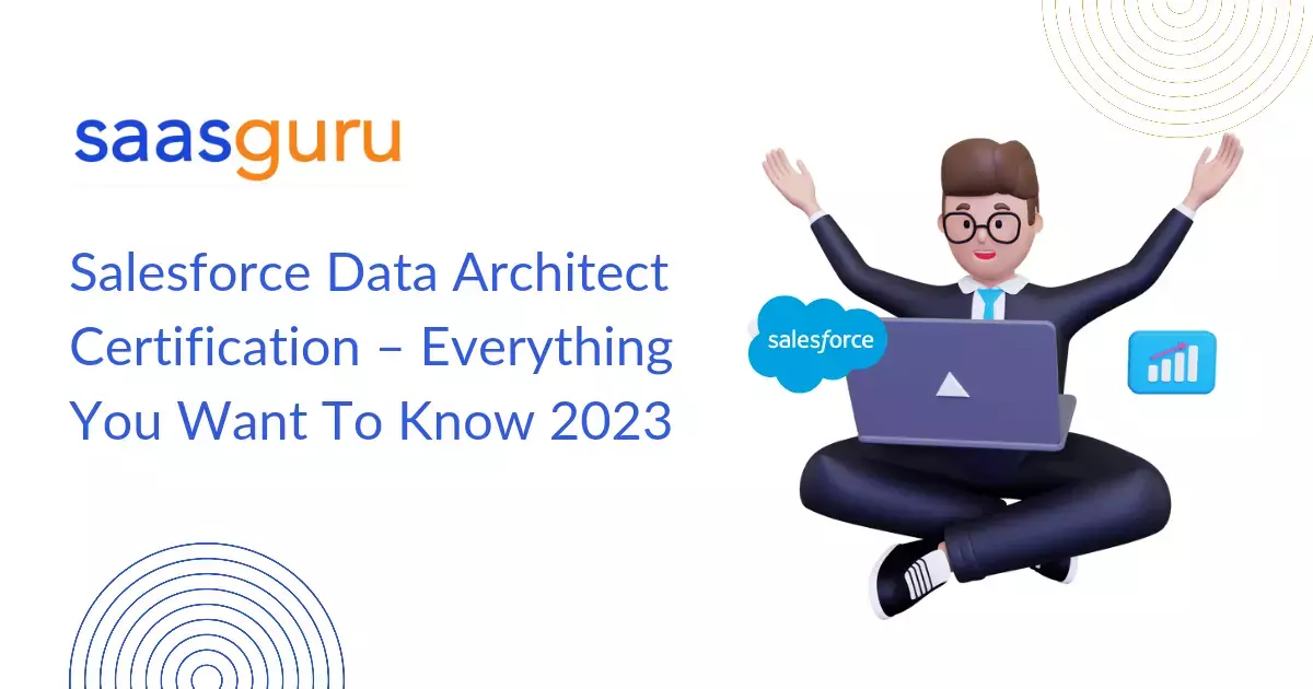 Salesforce Data Architect Certification – Everything You Want To Know 2023