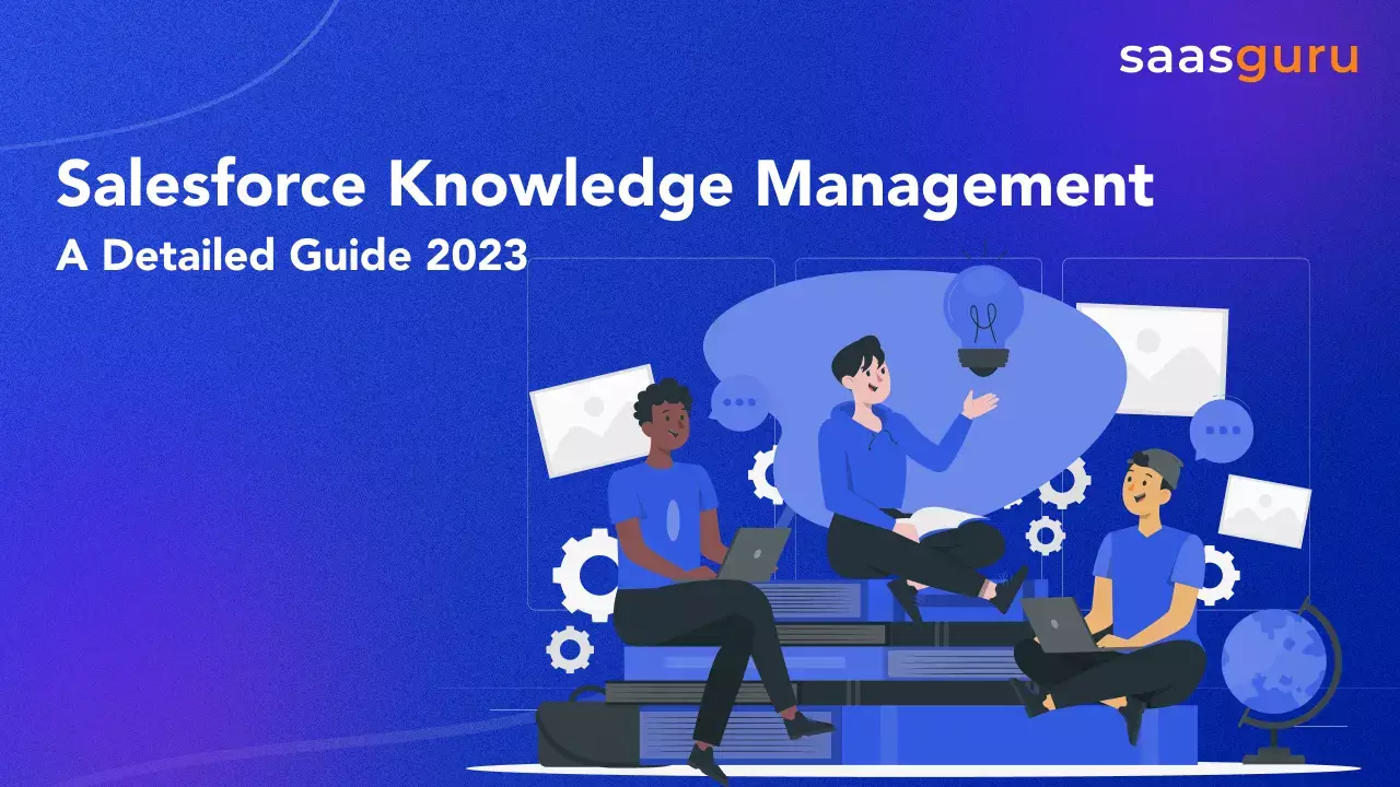 Salesforce Knowledge Management - A Detailed Guide 2023