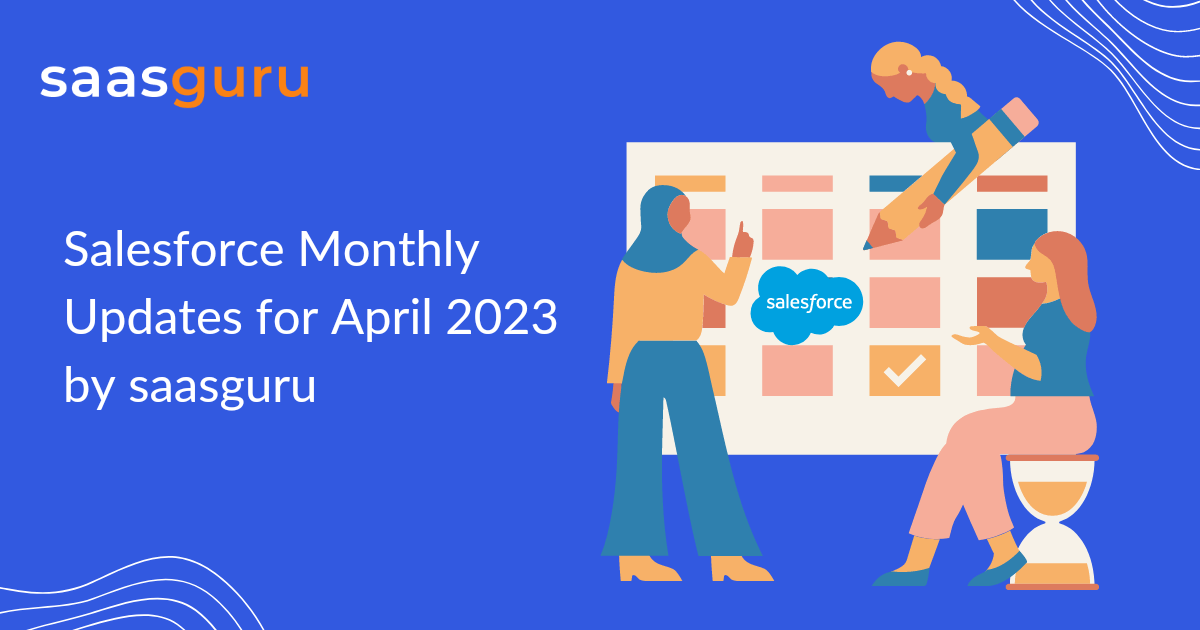 Salesforce Monthly Updates for April 2023 by saasguru