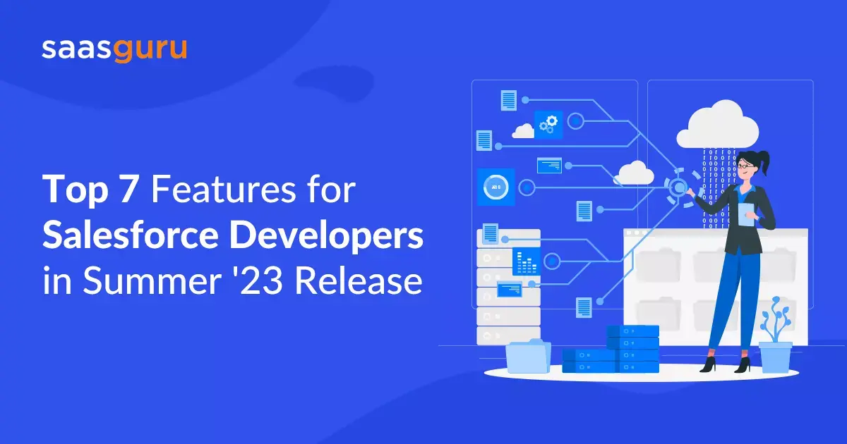 Top 7 Features for Salesforce Developers in Summer '23 Release