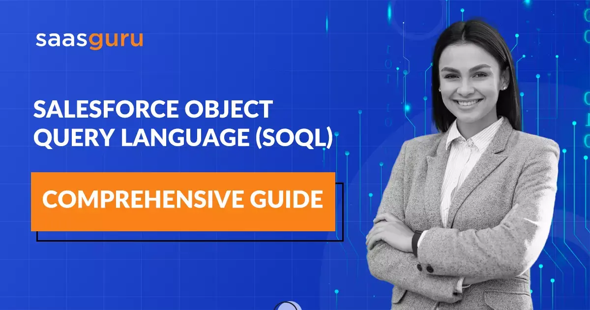 Salesforce Object Query Language (SOQL)- Comprehensive Guide