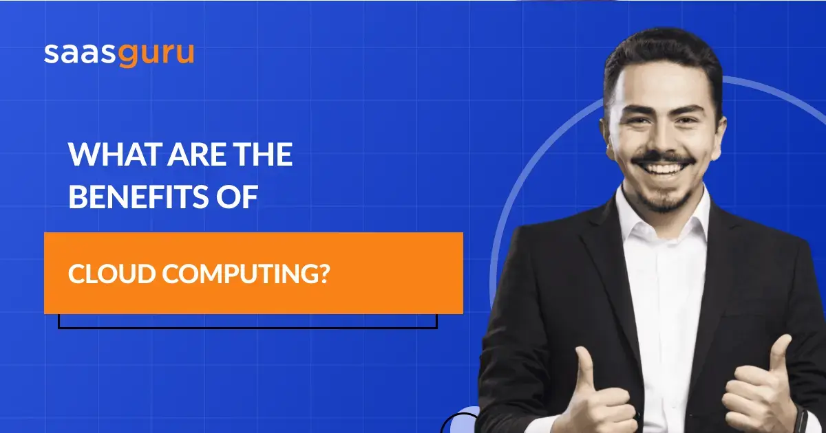 What are the Benefits of Cloud Computing?