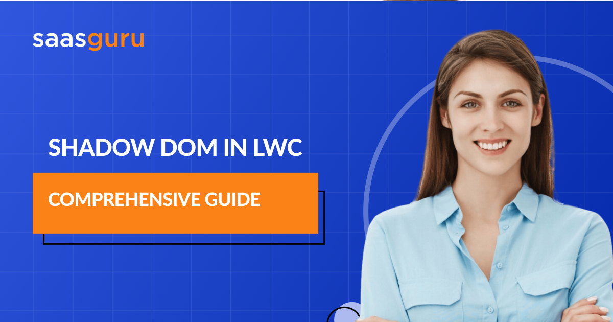 Shadow DOM in LWC: Comprehensive Guide